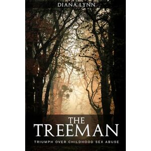 LYNN, DIANA THE TREEMAN: TRIUMPH OVER CHILDHOOD SEX ABUSE LYNN, DIANA THE TREEMAN: TRIUMPH OVER CHILDHOOD SEX ABUSE