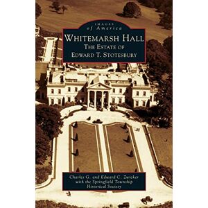 Zwicker, Charles G Whitemarsh Hall: The Estate of Edward T. Stotesbury Zwicker, Charles G Whitemarsh Hall: The Estate of Edward T. Stotesbury