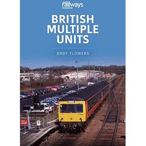 Flowers, Andy British Multiple Units (Britain's Railways Series) Flowers, Andy British Multiple Units (Britain's Railways Series)