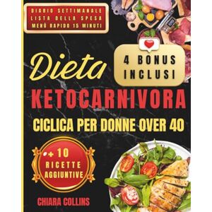 Collins, Chiara Dieta KetoCarnivora Ciclica per Donne Over 40: Basta blocchi, fame e stanchezza: attiva la chetosi ciclica, brucia grasso in modo naturale e scopri un ... (Diete e nutrizione semplici e pratiche) Collins, Chiara Dieta KetoCarnivora Ciclica per Donne Over 40: Basta blocchi, fame e stanchezza: attiva la chetosi ciclica, brucia grasso in modo naturale e scopri un ... (Diete e nutrizione semplici e pratiche)