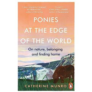 Munro, Catherine Ponies At The Edge Of The World: On nature, belonging and finding home Munro, Catherine Ponies At The Edge Of The World: On nature, belonging and finding home