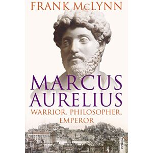 McLynn, Frank Marcus Aurelius: Warrior, Philosopher, Emperor McLynn, Frank Marcus Aurelius: Warrior, Philosopher, Emperor