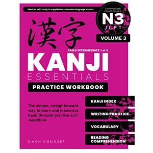 Kissinger, Simon Kanji Essentials Practice Workbook: JLPT N3 Volume 3 (Kanji Intermediate 1) Kissinger, Simon Kanji Essentials Practice Workbook: JLPT N3 Volume 3 (Kanji Intermediate 1)