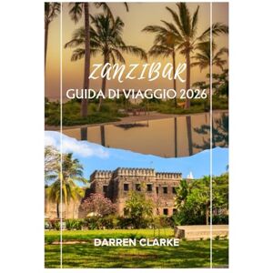 Clarke, Darren ZANZIBAR GUIDA DI VIAGGIO 2026 Clarke, Darren ZANZIBAR GUIDA DI VIAGGIO 2026