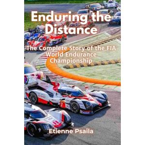 Psaila, Etienne Enduring the Distance: The Complete Story of the FIA World Endurance Championship Psaila, Etienne Enduring the Distance: The Complete Story of the FIA World Endurance Championship