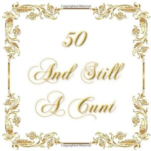 Make Em Laugh 50 And Still A Cunt -: Hilarious 50th Birthday Guest Book Keepsake Journal For Guests To Leave Signature Messages To Remember The Special Day Make Em Laugh 50 And Still A Cunt -: Hilarious 50th Birthday Guest Book Keepsake Journal For Guests To Leave Signature Messages To Remember The Special Day