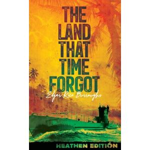 Burroughs, Edgar Rice The Land That Time Forgot (Heathen Edition) Burroughs, Edgar Rice The Land That Time Forgot (Heathen Edition)