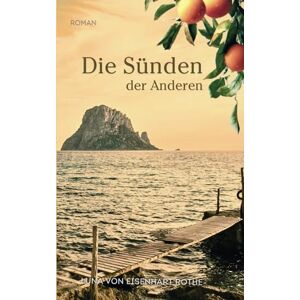 von Eisenhart Rothe, Luna Die Sünden der Anderen: Der spannende Schicksalsroman über die Macht der Vergangenheit Dramatische Familiengeheimnisse vor mediterraner Kulisse von Eisenhart Rothe, Luna Die Sünden der Anderen: Der spannende Schicksalsroman über die Macht der Vergangenheit Dramatische Familiengeheimnisse vor mediterraner Kulisse