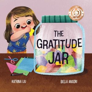 Liu, Katrina The Gratitude Jar A children's book about creating habits of thankfulness and a positive mindset.: Appreciating and being thankful for the little things in life. Liu, Katrina The Gratitude Jar A children's book about creating habits of thankfulness and a positive mindset.: Appreciating and being thankful for the little things in life.