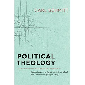 Schmitt, Carl Political Theology: Four Chapters on the Concept of Sovereignty Schmitt, Carl Political Theology: Four Chapters on the Concept of Sovereignty