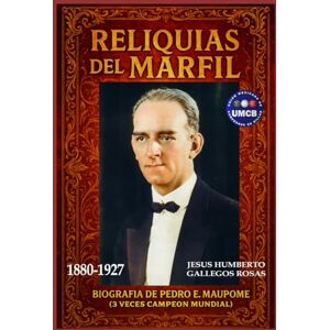 GALLEGOS ROSAS, JESUS HUMBERTO BIOGRAFIA DE PEDRO E. MAUPOME: RELIQUIAS DEL MARFIL GALLEGOS ROSAS, JESUS HUMBERTO BIOGRAFIA DE PEDRO E. MAUPOME: RELIQUIAS DEL MARFIL