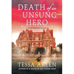 Arlen, Tessa Death of an Unsung Hero: A Lady Montfort Mystery: 4 Arlen, Tessa Death of an Unsung Hero: A Lady Montfort Mystery: 4