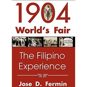 Fermin, Jose D. 1904 World's Fair: The Filipino Experience Fermin, Jose D. 1904 World's Fair: The Filipino Experience