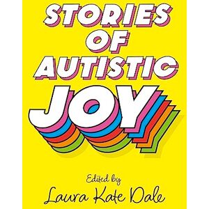 Dale, Laura Kate Stories of Autistic Joy Dale, Laura Kate Stories of Autistic Joy