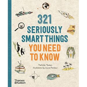 Masters, Mathilda 321 Seriously Smart Things You Need To Know: Text by Mathilda Masters Illustrations by Louize Perdieus Masters, Mathilda 321 Seriously Smart Things You Need To Know: Text by Mathilda Masters Illustrations by Louize Perdieus