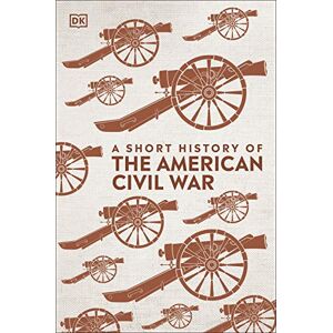 DK A Short History of The American Civil War ( Short Histories) DK A Short History of The American Civil War ( Short Histories)