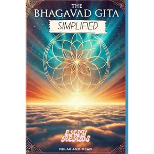 Anonymous The Bhagavad-Gita Simplified: Full Book Rewritten in Modern, Easy to Understand English Anonymous The Bhagavad-Gita Simplified: Full Book Rewritten in Modern, Easy to Understand English
