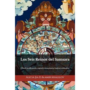 Dong, Alicia Jia Los Seis Reinos del Samsara: La Verdad Budista sobre la Reencarnación, el Karma y la Liberación: Descubre tus vidas pasadas, comprende tu karma ... (The Philosophy and Practice of Buddhism) Dong, Alicia Jia Los Seis Reinos del Samsara: La Verdad Budista sobre la Reencarnación, el Karma y la Liberación: Descubre tus vidas pasadas, comprende tu karma ... (The Philosophy and Practice of Buddhism)
