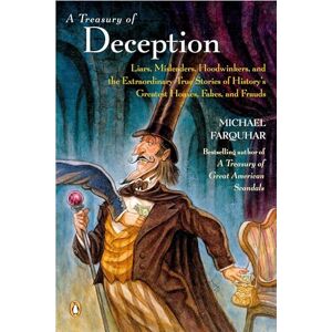 Farquhar, Michael A Treasury of Deception: Liars, Misleaders, Hoodwinkers, and the Extraordinary True Stories of History's Greatest Hoaxes, Fakes, and Frauds: 3 (Michael Farquhar Treasury) Farquhar, Michael A Treasury of Deception: Liars, Misleaders, Hoodwinkers, and the Extraordinary True Stories of History's Greatest Hoaxes, Fakes, and Frauds: 3 (Michael Farquhar Treasury)