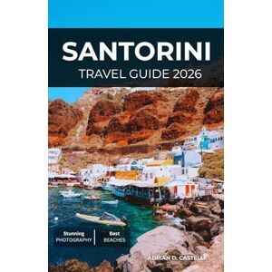 CASTELLI, ADRIAN D. SANTORINI TRAVEL GUIDE 2026 CASTELLI, ADRIAN D. SANTORINI TRAVEL GUIDE 2026