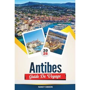 Gibson GUIDE DE VOYAGE ANTIBES 2026: Plages, charme de la vieille ville, yachts de luxe et excursions d'une journée au départ de la Côte d'Azur Gibson GUIDE DE VOYAGE ANTIBES 2026: Plages, charme de la vieille ville, yachts de luxe et excursions d'une journée au départ de la Côte d'Azur