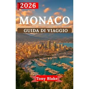Blake, Tony MONACO GUIDA DI VIAGGIO 2026: Scopri il glamour di Monaco, il suo patrimonio reale e le sue esperienze di livello mondiale.Dai luoghi simbolo e dal lusso alle avventure costiere. Blake, Tony MONACO GUIDA DI VIAGGIO 2026: Scopri il glamour di Monaco, il suo patrimonio reale e le sue esperienze di livello mondiale.Dai luoghi simbolo e dal lusso alle avventure costiere.
