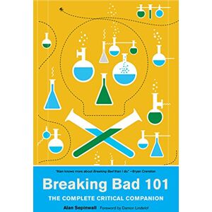 Sepinwall, Alan Breaking Bad 101: The Complete Critical Companion Sepinwall, Alan Breaking Bad 101: The Complete Critical Companion