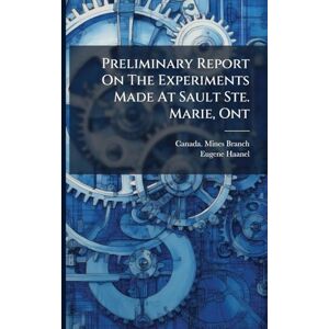 Haanel, Eugene Preliminary Report On The Experiments Made At Sault Ste. Marie, Ont Haanel, Eugene Preliminary Report On The Experiments Made At Sault Ste. Marie, Ont