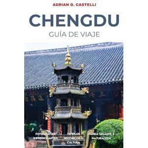 CASTELLI, ADRIAN D. Guía de Viaje a Chengdu 2026: Un recorrido por la rica cultura de Sichuan, los pandas, el hotpot y sus maravillas escénicas CASTELLI, ADRIAN D. Guía de Viaje a Chengdu 2026: Un recorrido por la rica cultura de Sichuan, los pandas, el hotpot y sus maravillas escénicas