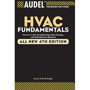 Brumbaugh, James E. Audel HVAC Fundamentals, Volume 3: Air Conditioning, Heat Pumps and Distribution Systems, All New 4th Edition: 6 (Audel Technical Trades Series) Brumbaugh, James E. Audel HVAC Fundamentals, Volume 3: Air Conditioning, Heat Pumps and Distribution Systems, All New 4th Edition: 6 (Audel Technical Trades Series)