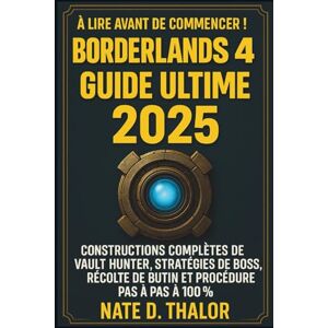 Thalor, Nate D. Borderlands 4 Guide ultime 2025: Constructions complètes de Vault Hunter, stratégies de boss, récolte de butin et procédure pas à pas à 100 % Thalor, Nate D. Borderlands 4 Guide ultime 2025: Constructions complètes de Vault Hunter, stratégies de boss, récolte de butin et procédure pas à pas à 100 %