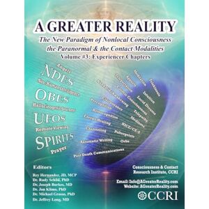 Hernandez JD-MCP, Reinerio Vol 3 A GREATER REALITY: The New Paradigm of Nonlocal Consciousness, the Paranormal and the Contact Modalities: VOLUME THREE: Experiencer Chapters Hernandez JD-MCP, Reinerio Vol 3 A GREATER REALITY: The New Paradigm of Nonlocal Consciousness, the Paranormal and the Contact Modalities: VOLUME THREE: Experiencer Chapters