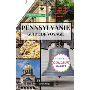Vergne, Marie PENNSYLVANIE GUIDE DE VOYAGE: À la découverte des destinations les plus mémorables de l'État Keystone Vergne, Marie PENNSYLVANIE GUIDE DE VOYAGE: À la découverte des destinations les plus mémorables de l'État Keystone