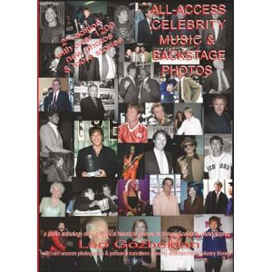 Gozbekian, Leo ALL-ACCESS CELEBRITY MUSIC & BACKSTAGE PHOTOS: a photo anthology of my historic journey as a music & celebrity photographer Gozbekian, Leo ALL-ACCESS CELEBRITY MUSIC & BACKSTAGE PHOTOS: a photo anthology of my historic journey as a music & celebrity photographer