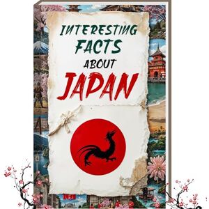 Luprion Interesting Facts about Japan Mind-Blowing Trivia and Fascinating Facts about Japan Fun Japan Book for Travelers, Tokyo & Kyoto Insights, and ... Curious Minds (Mind-Blowing Trivia and Facts) Luprion Interesting Facts about Japan Mind-Blowing Trivia and Fascinating Facts about Japan Fun Japan Book for Travelers, Tokyo & Kyoto Insights, and ... Curious Minds (Mind-Blowing Trivia and Facts)