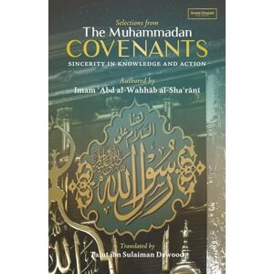 al-Sha'rani, Imam Abd al-Wahab Selections from the Muhammadan Covenants: Sincerity in Knowledge and Action al-Sha'rani, Imam Abd al-Wahab Selections from the Muhammadan Covenants: Sincerity in Knowledge and Action