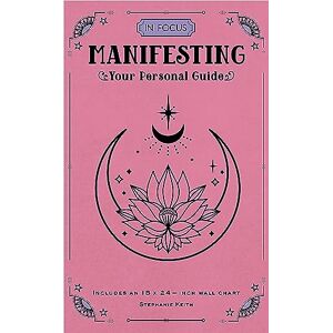 Keith, Stephanie In Focus Manifesting: Your Personal Guide Keith, Stephanie In Focus Manifesting: Your Personal Guide