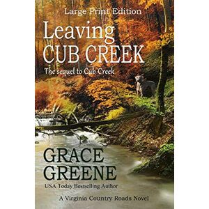 Greene, Grace Leaving Cub Creek (Large Print): A Virginia Country Roads Novel: A Cub Creek Novel: 2 (Grace Greene's Large Print Books) Greene, Grace Leaving Cub Creek (Large Print): A Virginia Country Roads Novel: A Cub Creek Novel: 2 (Grace Greene's Large Print Books)