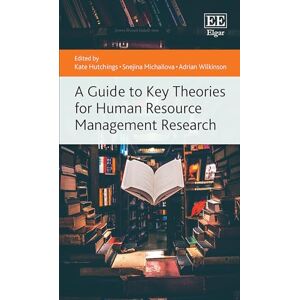 A Guide to Key Theories for Human Resource Management Research (Elgar Guides to Key Theories) A Guide to Key Theories for Human Resource Management Research (Elgar Guides to Key Theories)