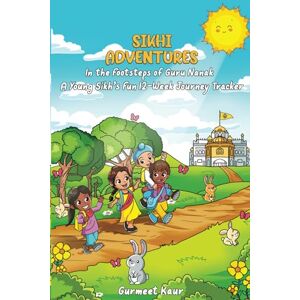 Adventures, Sikhi In the Footsteps of Guru Nanak A Young Sikh's Fun 12-Week Tracker (Little Sikh Explorers: A Sikhi Adventures Companion) Adventures, Sikhi In the Footsteps of Guru Nanak A Young Sikh's Fun 12-Week Tracker (Little Sikh Explorers: A Sikhi Adventures Companion)