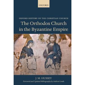 Hussey, J. M. The Orthodox Church in the Byzantine Empire (Oxford History of the Christian Church) Hussey, J. M. The Orthodox Church in the Byzantine Empire (Oxford History of the Christian Church)