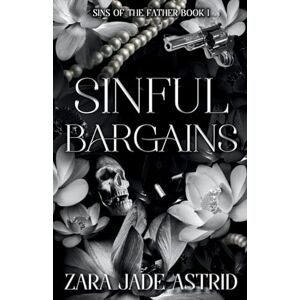 Astrid, Zara Jade Sinful Bargains: Sins of the Father Book 1 (Sins of the Father: Historical Mafia Romance Series Spanning Generations) Astrid, Zara Jade Sinful Bargains: Sins of the Father Book 1 (Sins of the Father: Historical Mafia Romance Series Spanning Generations)