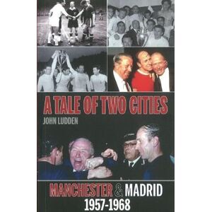 John Ludden Tale of Two Cities: Manchester & Madrid 1957-1968 John Ludden Tale of Two Cities: Manchester & Madrid 1957-1968