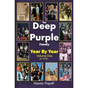 Popoff, Martin The Deep Purple Family: Year by Year (- 1979): Vol 1 Popoff, Martin The Deep Purple Family: Year by Year (- 1979): Vol 1