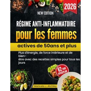 Atchley, Maricela J Régime anti-inflammatoire pour les femmes actives de 50 ans et plus: Plus d'énergie, de force intérieure et de bien- être avec des recettes simples pour tous les jours Atchley, Maricela J Régime anti-inflammatoire pour les femmes actives de 50 ans et plus: Plus d'énergie, de force intérieure et de bien- être avec des recettes simples pour tous les jours