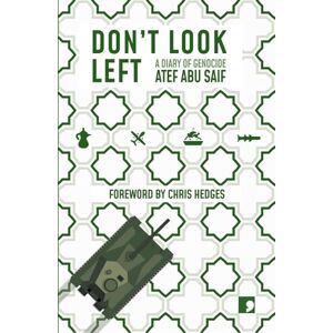 Atef Abu Saif Don't Look Left: A Diary of Genocide Atef Abu Saif Don't Look Left: A Diary of Genocide
