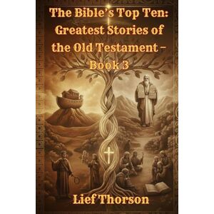 Thorson, Lief The Bible’s Top Ten: Greatest Stories of the Old Testament Thorson, Lief The Bible’s Top Ten: Greatest Stories of the Old Testament