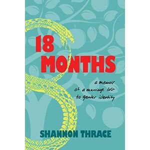 Thrace, Shannon 18 Months: A Memoir of a Marriage Lost to Gender Identity Thrace, Shannon 18 Months: A Memoir of a Marriage Lost to Gender Identity