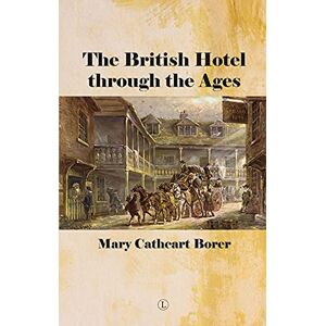 Borer, Mary Cathcart British Hotel Through the Ages Borer, Mary Cathcart British Hotel Through the Ages