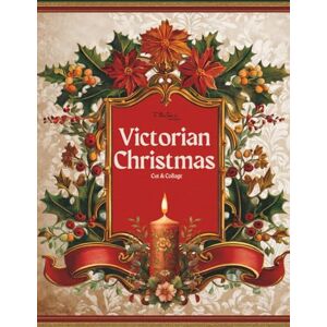 To The Tea Prints Victorian Christmas: Elegant and Festive Holiday Cut & Collage Image Book for Scrapbooking, Mixed Media, Card Making, and Cut and Create Paper Crafting To The Tea Prints Victorian Christmas: Elegant and Festive Holiday Cut & Collage Image Book for Scrapbooking, Mixed Media, Card Making, and Cut and Create Paper Crafting
